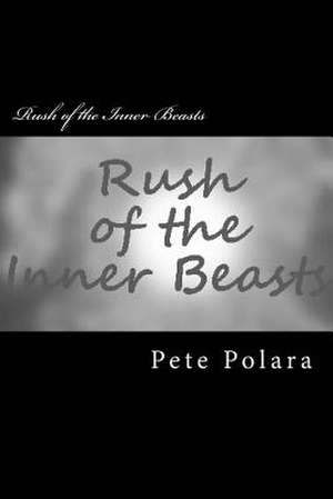 Rush of the Inner Beasts de Pete Polara