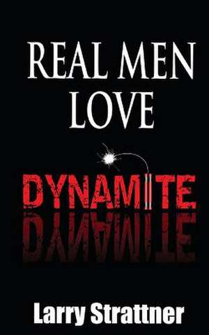 Real Men Love Dynamite de Larry Strattner