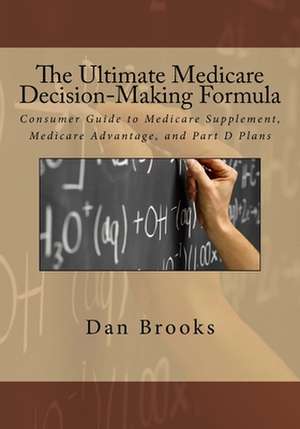 The Ultimate Medicare Decision Making Formula de Dan Brooks