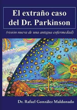 El Extrano Caso del Dr. Parkinson de Dr Rafael Gonzalez Maldonado