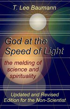 God at the Speed of Light de T. Lee Baumann