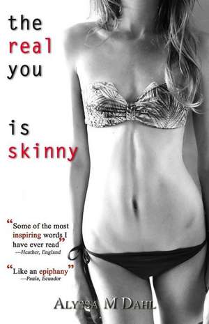 The Real You Is Skinny de Alyssa M. Dahl