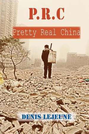 P.R.C - Pretty Real China de Denis Lejeune