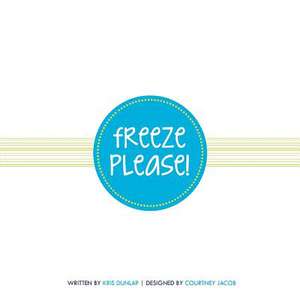 Freeze Please! de Kris M. Dunlap