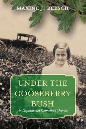 Under the Gooseberry Bush de Maxine J. Bersch