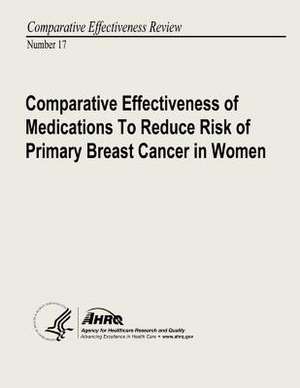 Comparative Effectiveness of Medications to Reduce Risk of Primary Breast Cancer in Women de U. S. Department of Heal Human Services