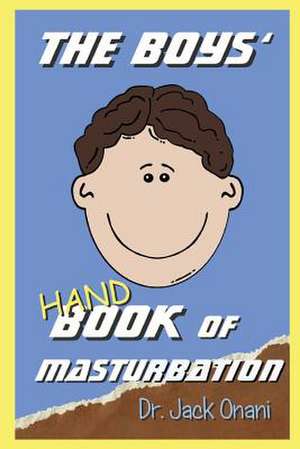 The Boys' Hand Book of Masturbation de Dr Jack Onani