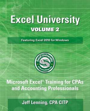 Excel University Volume 2 - Featuring Excel 2010 for Windows de Jeff Lenning Cpa