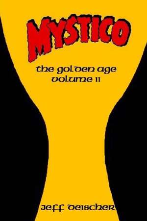 Mystico: The Golden Age Volume II de Jeff Deischer