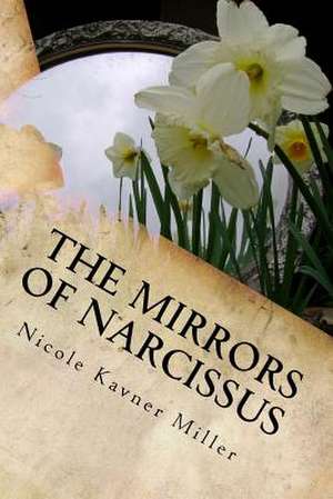 The Mirrors of Narcissus de Nicole Kavner Miller