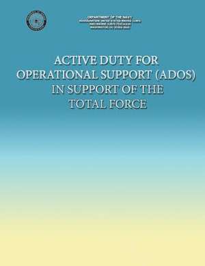 Active Duty for Operational Support (Ados) in Support of the Total Force de U S Marine Corps