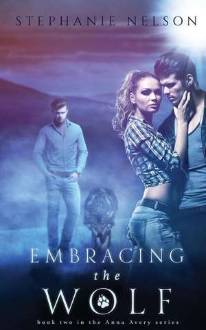 Embracing the Wolf de Stephanie Nelson