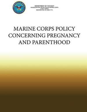 Marine Corps Policy Concerning Pregnancy and Parenthood de Department Of the Navy