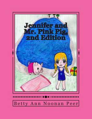 Jennifer and Mr. Pink Pig, 2nd Edition de Noonan Peer, Betty Ann