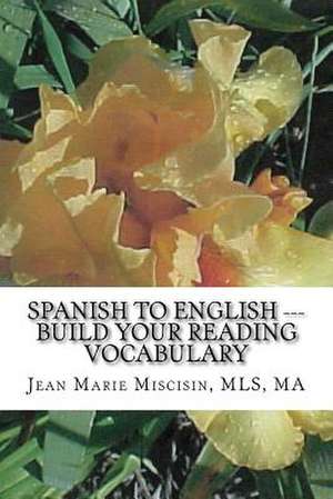 Spanish to English --- Build Your Reading Vocabulary de Jean Marie Miscisin