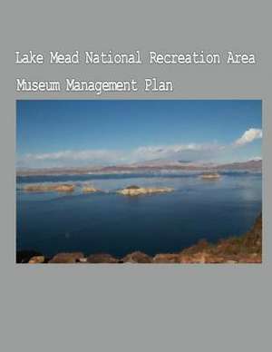 The Lake Mead National Recreation Area Museum Management Plan de National Park Service