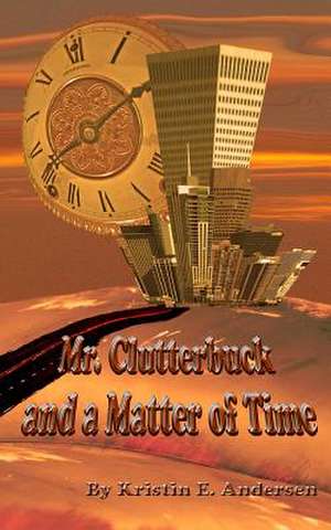 Mr. Clutterbuck and a Matter of Time de Kristin E. Andersen