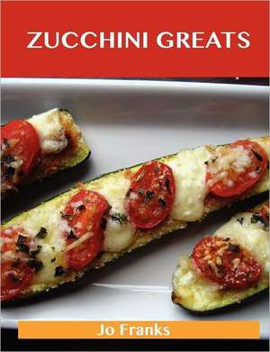 Zucchini Greats de Jo Franks