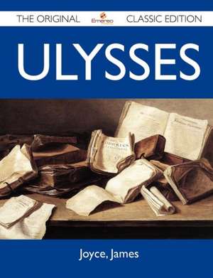 Ulysses - The Original Classic Edition de James Joyce