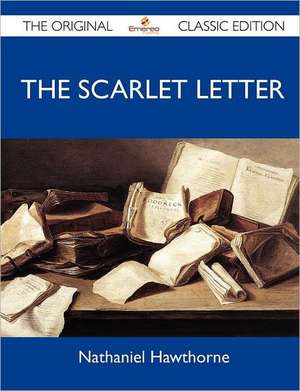 The Scarlet Letter - The Original Classic Edition de Nathaniel Hawthorne