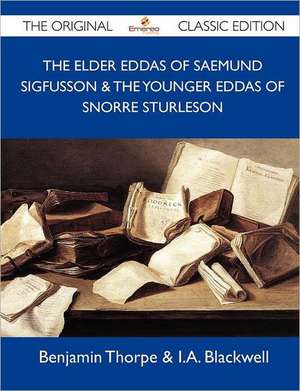 The Elder Eddas of Saemund Sigfusson & the Younger Eddas of Snorre Sturleson - The Original Classic Edition de Benjamin Thorpe &. I. a. Blackwell