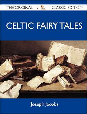 Celtic Fairy Tales - The Original Classic Edition de Joseph Jacobs