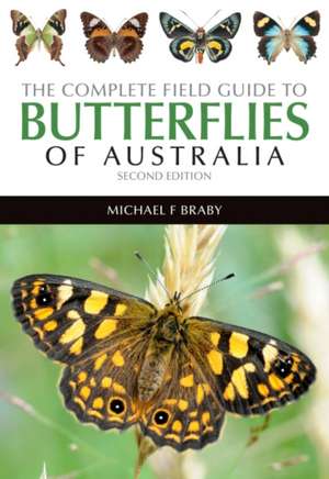 The Complete Field Guide to the Butterflies of Australia de Michael F. Braby