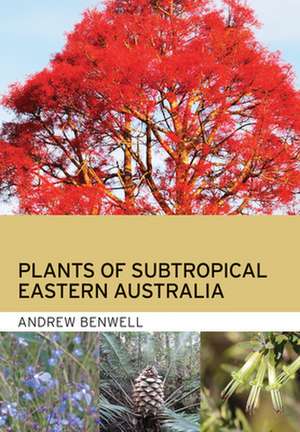 Plants of Subtropical Eastern Australia de Andrew Benwell