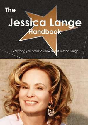 The Jessica Lange Handbook - Everything You Need to Know about Jessica Lange de Emily Smith