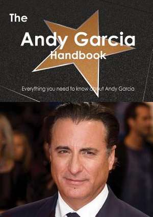 The Andy Garcia Handbook - Everything You Need to Know about Andy Garcia de Emily Smith