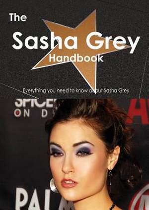 The Sasha Grey Handbook - Everything You Need to Know about Sasha Grey de Emily Smith