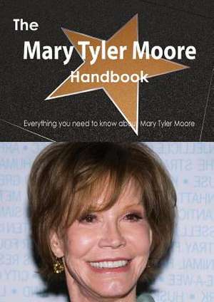 The Mary Tyler Moore Handbook - Everything You Need to Know about Mary Tyler Moore de Emily Smith