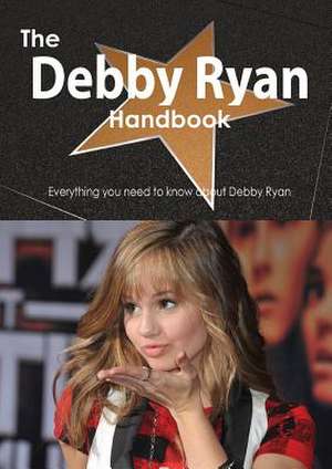 The Debby Ryan Handbook - Everything You Need to Know about Debby Ryan de Emily Smith