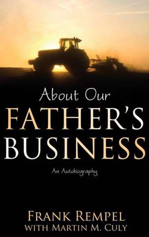 About Our Father's Business: An Autobiography de Frank Rempel