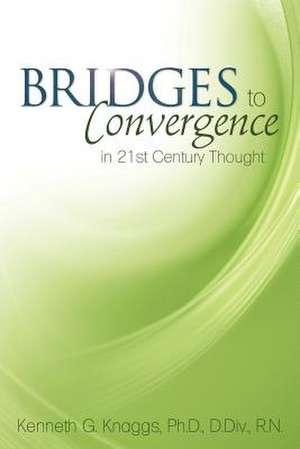 Bridges to Convergence in 21st Century Thought de Kenneth G. Knaggs