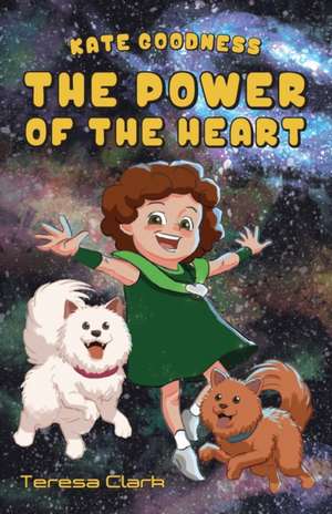 The Power of the Heart: Kate Goodness Book 1 de Teresa Clark