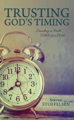 Trusting God's Timing de Stoffelsen, Steven