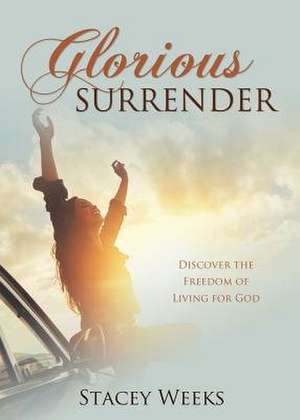 Glorious Surrender de Stacey Weeks