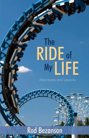 Ride of My Life, The de Rod Bezanson