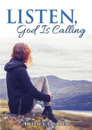 Listen, God Is Calling de Helen S. Pasanen