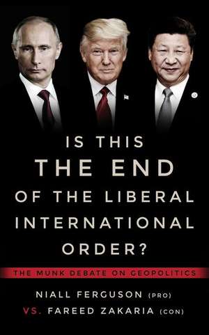 Is This the End of the Liberal International Order?: The Munk Debates de Niall Ferguson