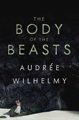 The Body of the Beasts de Audre Wilhelmy