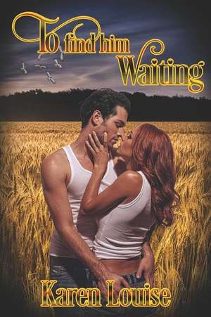 To Find Him Waiting de Karen Louise