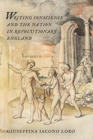 Writing Conscience and the Nation in Revolutionary England de Giuseppina Iacona Lobo