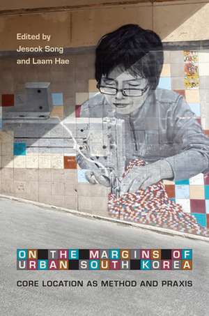 On the Margins of Urban South Korea: Core Location as Method and Praxis