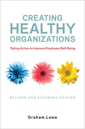 Creating Healthy Organizations de Graham Lowe