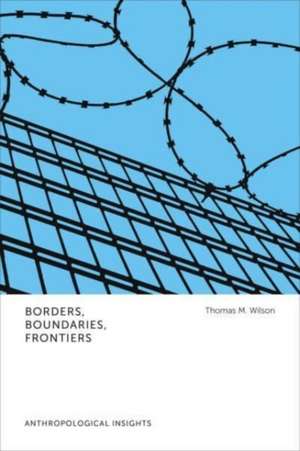 Borders, Boundaries, Frontiers de Thomas M. Wilson