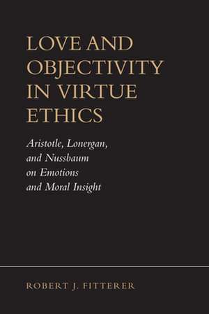 Love and Objectivity in Virtue Ethics de Robert J. Fitterer