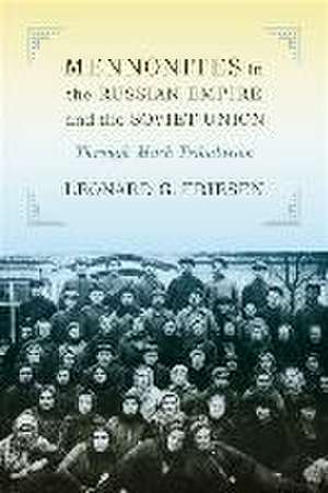 Mennonites in the Russian Empire and the Soviet Union de Leonard G Friesen