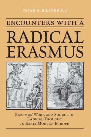 Encounters with a Radical Erasmus de P.G. Bietenholz